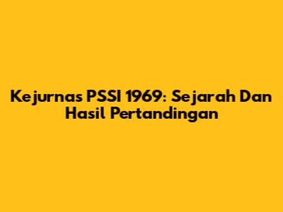 Kejurnas PSSI 1969: Sejarah Dan Hasil Pertandingan