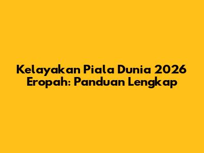 Kelayakan Piala Dunia 2026 Eropah: Panduan Lengkap