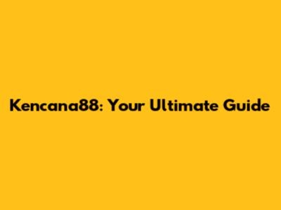 Kencana88: Your Ultimate Guide