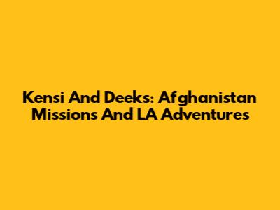 Kensi And Deeks: Afghanistan Missions And LA Adventures