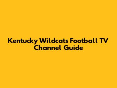 Kentucky Wildcats Football TV Channel Guide