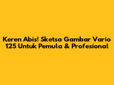 Keren Abis! Sketsa Gambar Vario 125 Untuk Pemula & Profesional