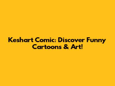 Keshart Comic: Discover Funny Cartoons & Art!