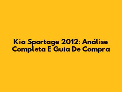 Kia Sportage 2012: Análise Completa E Guia De Compra