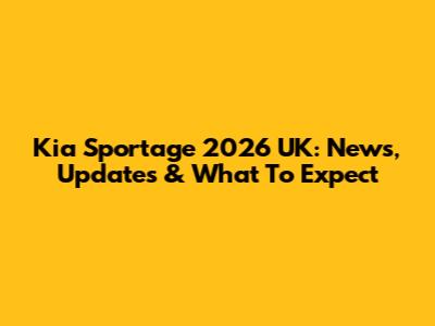 Kia Sportage 2026 UK: News, Updates & What To Expect