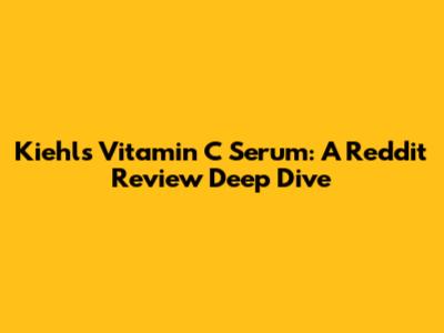 Kiehl's Vitamin C Serum: A Reddit Review Deep Dive