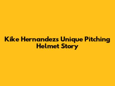 Kike Hernandez's Unique Pitching Helmet Story