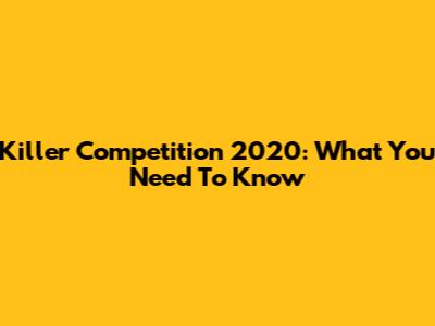 Killer Competition 2020: What You Need To Know