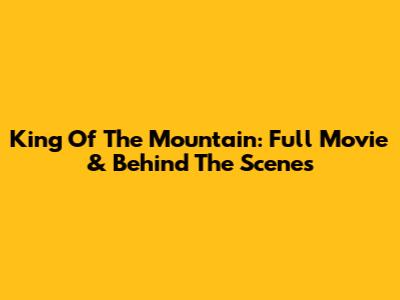 King Of The Mountain: Full Movie & Behind The Scenes