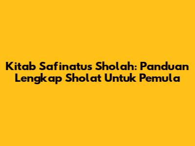 Kitab Safinatus Sholah: Panduan Lengkap Sholat Untuk Pemula