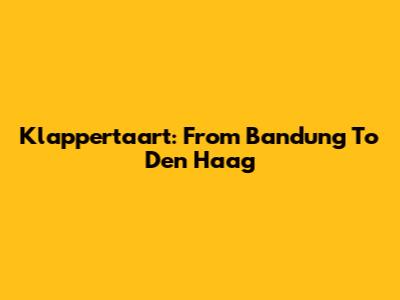 Klappertaart: From Bandung To Den Haag