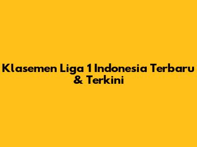 Klasemen Liga 1 Indonesia Terbaru & Terkini