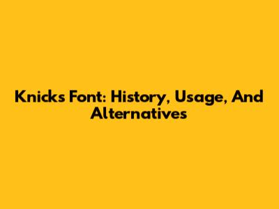 Knicks Font: History, Usage, And Alternatives