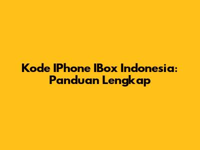 Kode IPhone IBox Indonesia: Panduan Lengkap