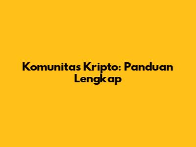 Komunitas Kripto: Panduan Lengkap