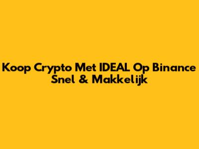 Koop Crypto Met IDEAL Op Binance Snel & Makkelijk