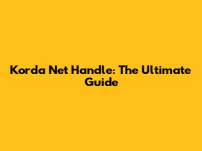 Korda Net Handle: The Ultimate Guide