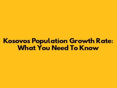 Kosovo's Population Growth Rate: What You Need To Know