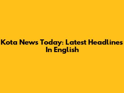 Kota News Today: Latest Headlines In English