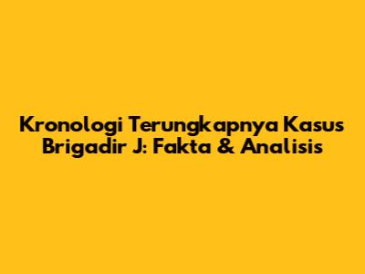 Kronologi Terungkapnya Kasus Brigadir J: Fakta & Analisis