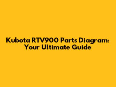 Kubota RTV900 Parts Diagram: Your Ultimate Guide