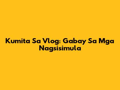 Kumita Sa Vlog: Gabay Sa Mga Nagsisimula