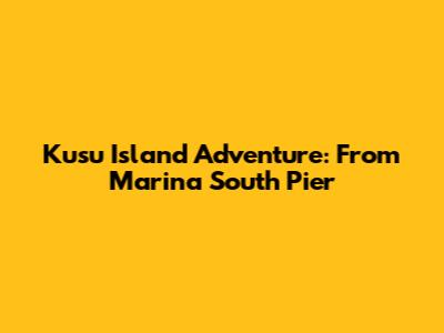 Kusu Island Adventure: From Marina South Pier