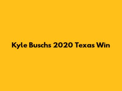 Kyle Busch's 2020 Texas Win