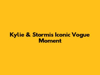 Kylie & Stormi's Iconic Vogue Moment