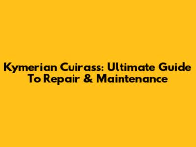 Kymerian Cuirass: Ultimate Guide To Repair & Maintenance