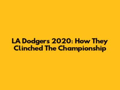 LA Dodgers 2020: How They Clinched The Championship