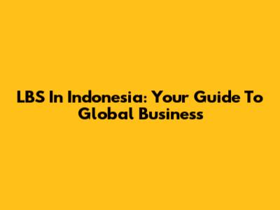 LBS In Indonesia: Your Guide To Global Business
