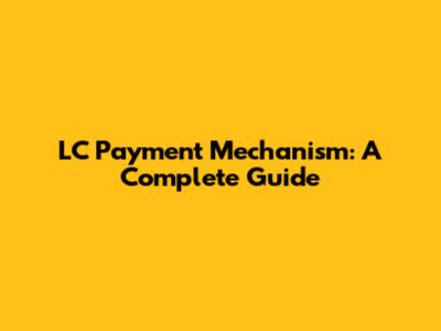 LC Payment Mechanism: A Complete Guide