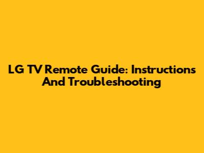 LG TV Remote Guide: Instructions And Troubleshooting