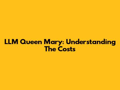 LLM Queen Mary: Understanding The Costs
