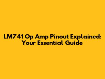 LM741 Op Amp Pinout Explained: Your Essential Guide
