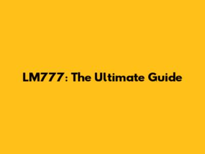 LM777: The Ultimate Guide
