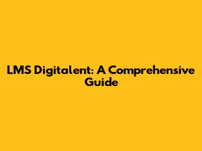 LMS Digitalent: A Comprehensive Guide