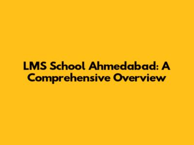 LMS School Ahmedabad: A Comprehensive Overview