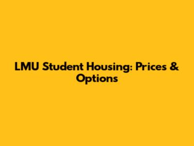 LMU Student Housing: Prices & Options