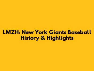 LMZH: New York Giants Baseball History & Highlights