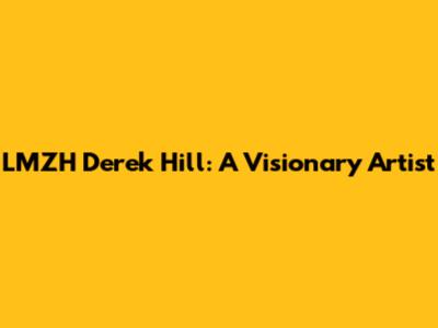 LMZH Derek Hill: A Visionary Artist