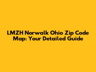 LMZH Norwalk Ohio Zip Code Map: Your Detailed Guide
