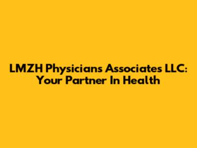 LMZH Physicians Associates LLC: Your Partner In Health