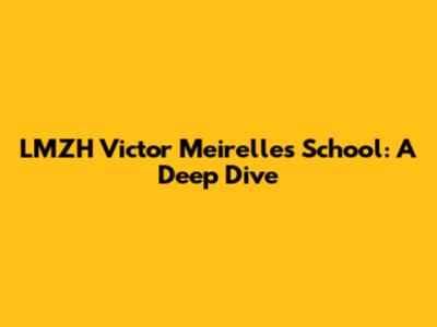 LMZH Victor Meirelles School: A Deep Dive