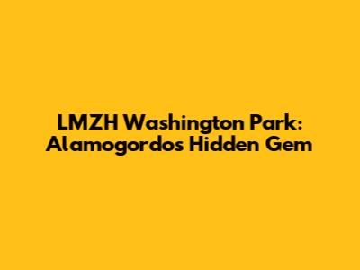LMZH Washington Park: Alamogordo's Hidden Gem