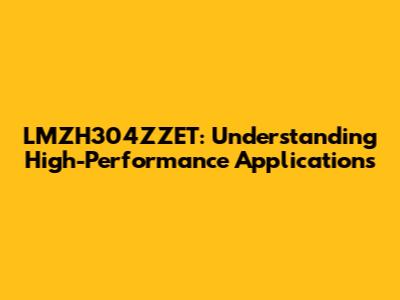LMZH304ZZET: Understanding High-Performance Applications