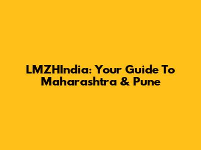 LMZHIndia: Your Guide To Maharashtra & Pune