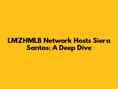 LMZHMLB Network Hosts Siera Santos: A Deep Dive