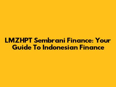 LMZHPT Sembrani Finance: Your Guide To Indonesian Finance
